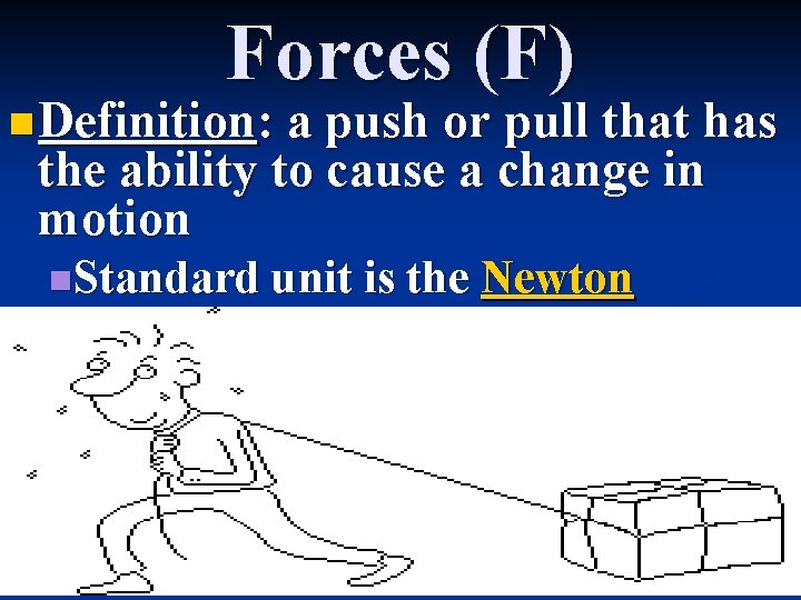 Forces (F) n Definition: a push or pull that has the ability to cause