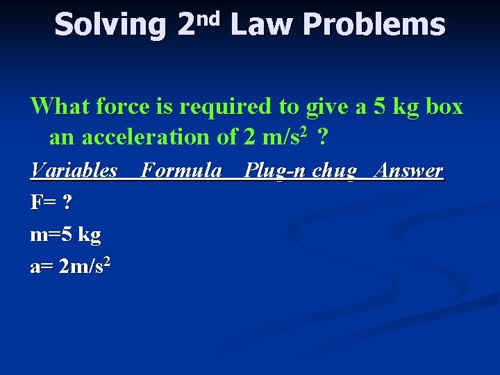 Solving 2 nd Law Problems What force is required to give a 5 kg