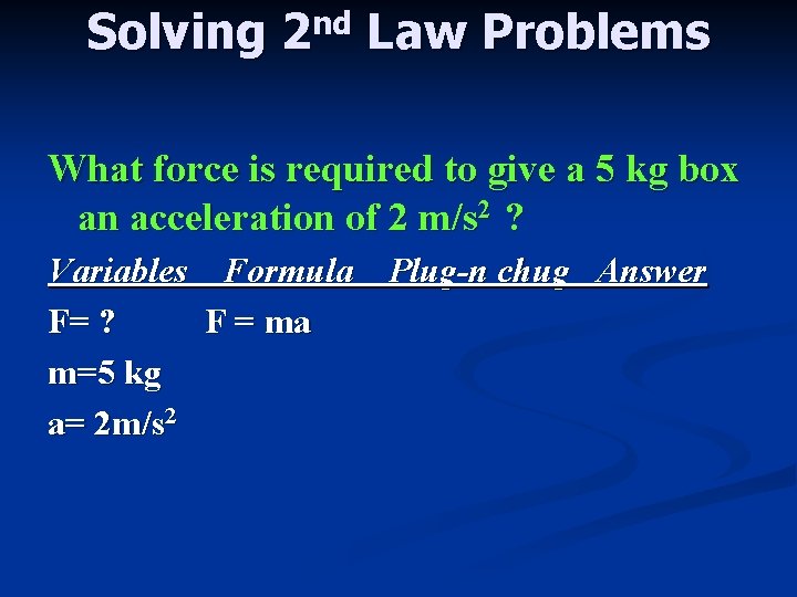 Solving nd 2 Law Problems What force is required to give a 5 kg