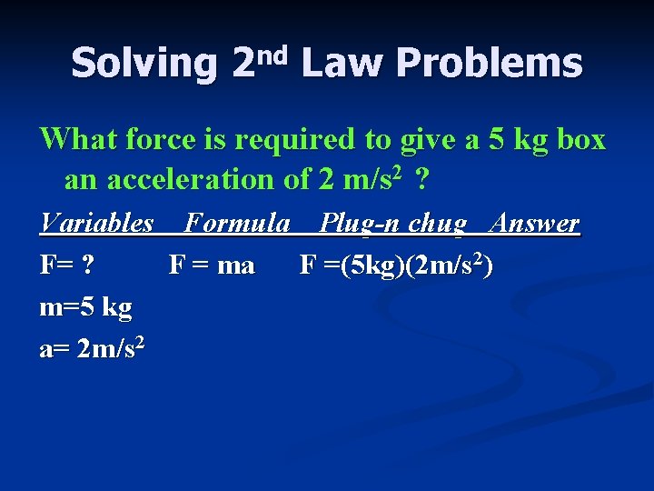 Solving 2 nd Law Problems What force is required to give a 5 kg