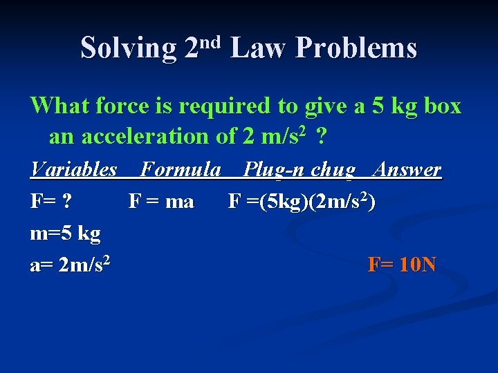 Solving 2 nd Law Problems What force is required to give a 5 kg