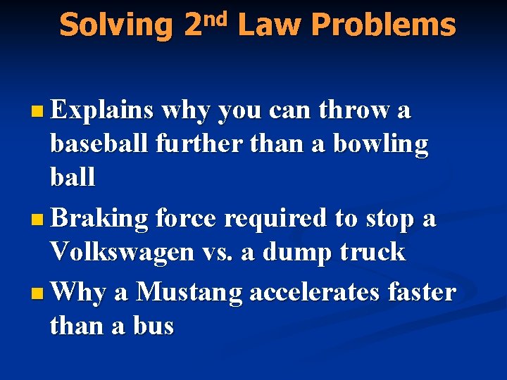 Solving 2 nd Law Problems n Explains why you can throw a baseball further