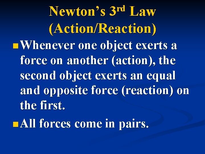 rd 3 Newton’s Law (Action/Reaction) n Whenever one object exerts a force on another