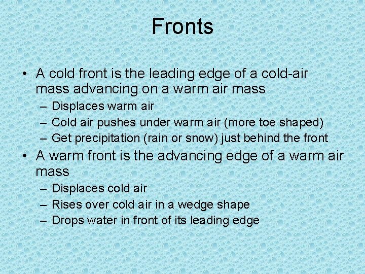 Fronts • A cold front is the leading edge of a cold-air mass advancing