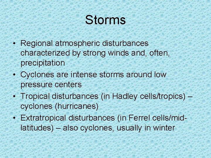 Storms • Regional atmospheric disturbances characterized by strong winds and, often, precipitation • Cyclones