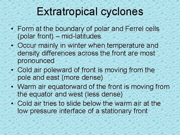 Extratropical cyclones • Form at the boundary of polar and Ferrel cells (polar front)