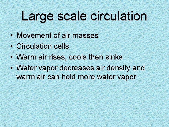 Large scale circulation • • Movement of air masses Circulation cells Warm air rises,