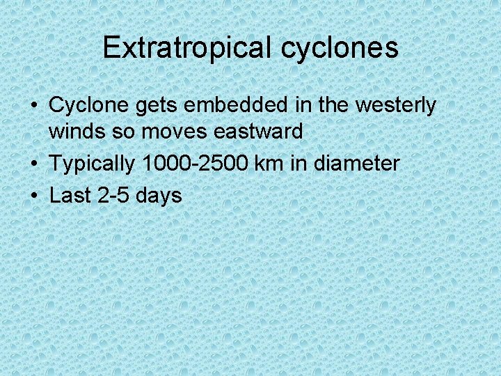 Extratropical cyclones • Cyclone gets embedded in the westerly winds so moves eastward • Extratropical cyclones • Cyclone gets embedded in the westerly winds so moves eastward •