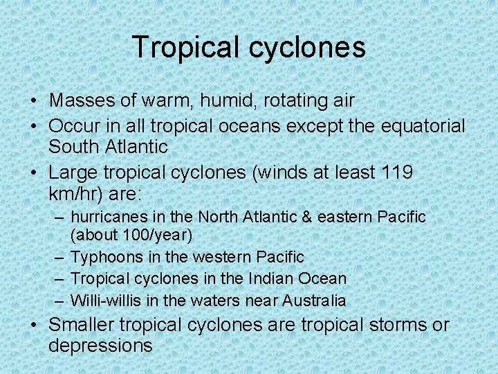 Tropical cyclones • Masses of warm, humid, rotating air • Occur in all tropical