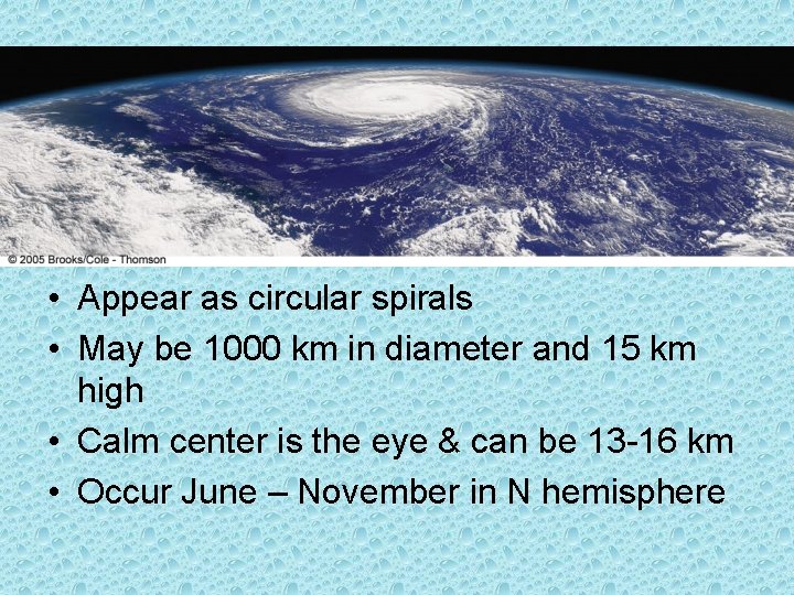  • Appear as circular spirals • May be 1000 km in diameter and