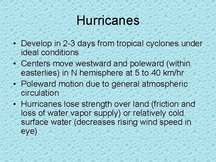 Hurricanes • Develop in 2 -3 days from tropical cyclones under ideal conditions • Hurricanes • Develop in 2 -3 days from tropical cyclones under ideal conditions •