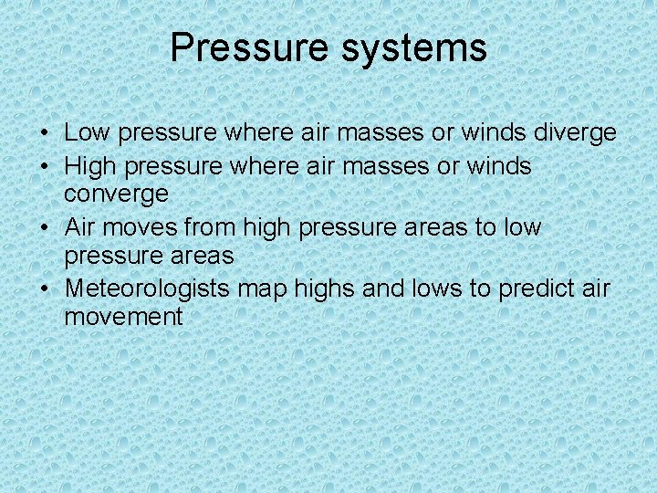 Pressure systems • Low pressure where air masses or winds diverge • High pressure Pressure systems • Low pressure where air masses or winds diverge • High pressure