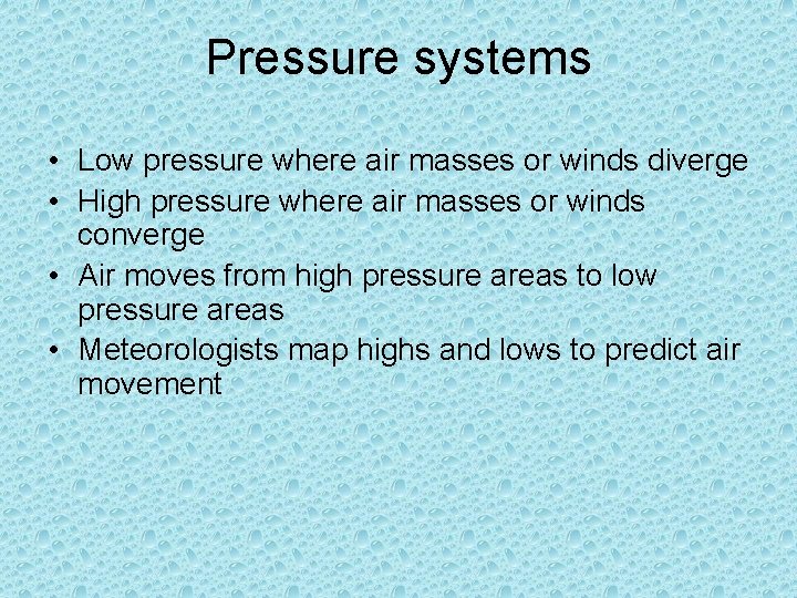 Pressure systems • Low pressure where air masses or winds diverge • High pressure