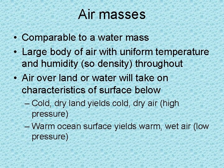 Air masses • Comparable to a water mass • Large body of air with