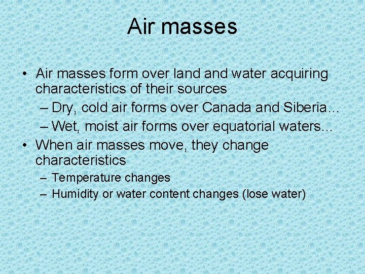 Air masses • Air masses form over land water acquiring characteristics of their sources Air masses • Air masses form over land water acquiring characteristics of their sources