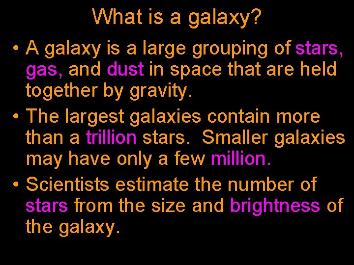 What is a galaxy? • A galaxy is a large grouping of stars, gas,