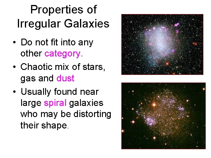 Properties of Irregular Galaxies • Do not fit into any other category. • Chaotic