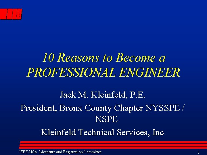10 Reasons to Become a PROFESSIONAL ENGINEER Jack M. Kleinfeld, P. E. President, Bronx