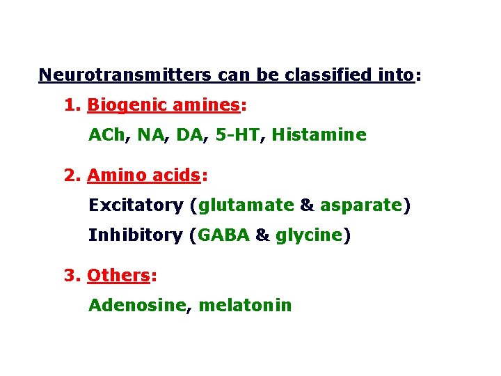 Neurotransmitters can be classified into: 1. Biogenic amines: ACh, NA, DA, 5 -HT, Histamine