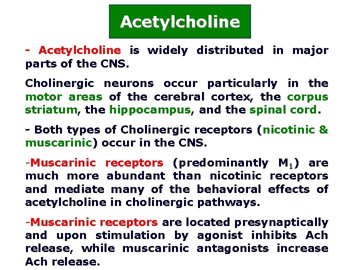 Acetylcholine - Acetylcholine is widely distributed in major parts of the CNS. Cholinergic neurons