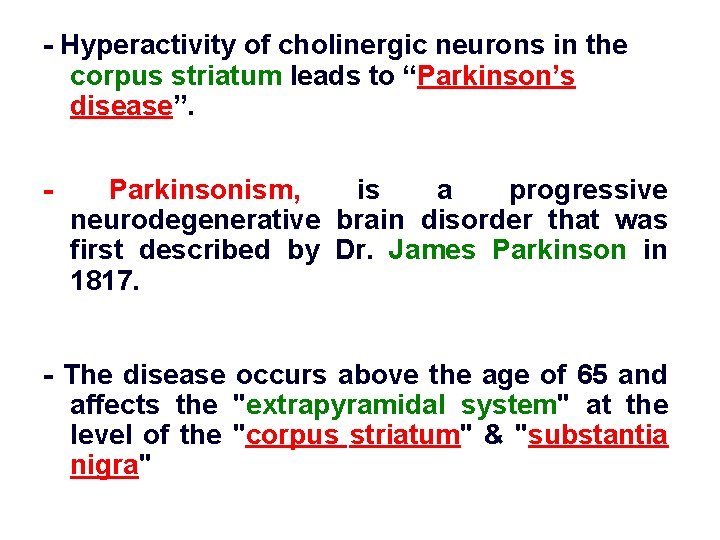 - Hyperactivity of cholinergic neurons in the corpus striatum leads to “Parkinson’s disease”. -