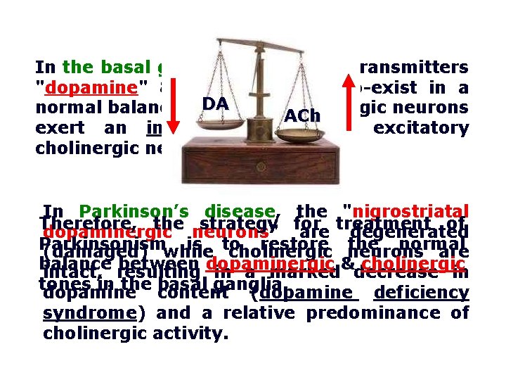 In the basal ganglia, the 2 neurotransmitters "dopamine" & "acetylcholine" co-exist in a DA
