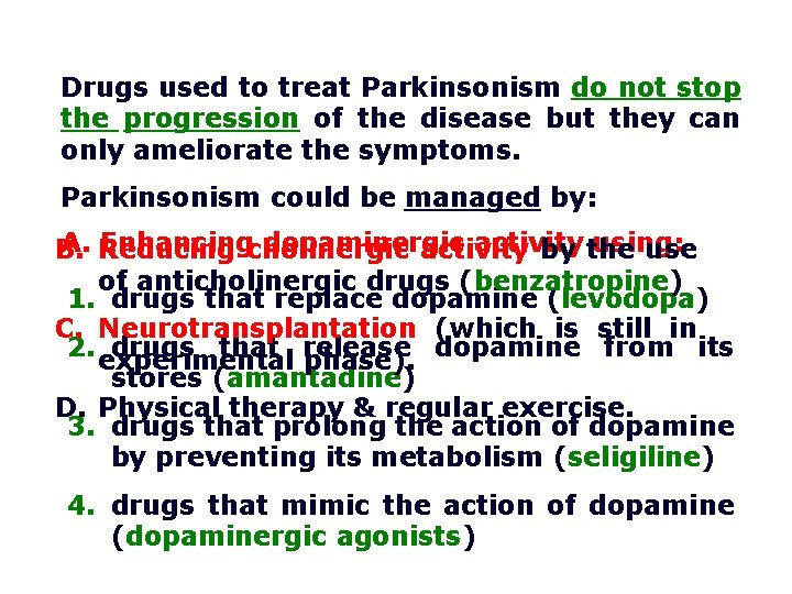 Drugs used to treat Parkinsonism do not stop the progression of the disease but