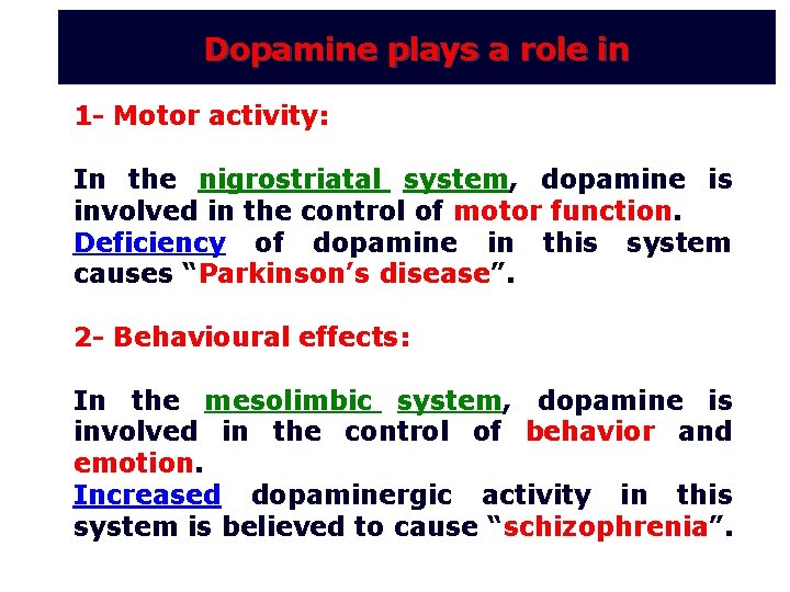 Dopamine plays a role in 1 - Motor activity: In the nigrostriatal system, dopamine