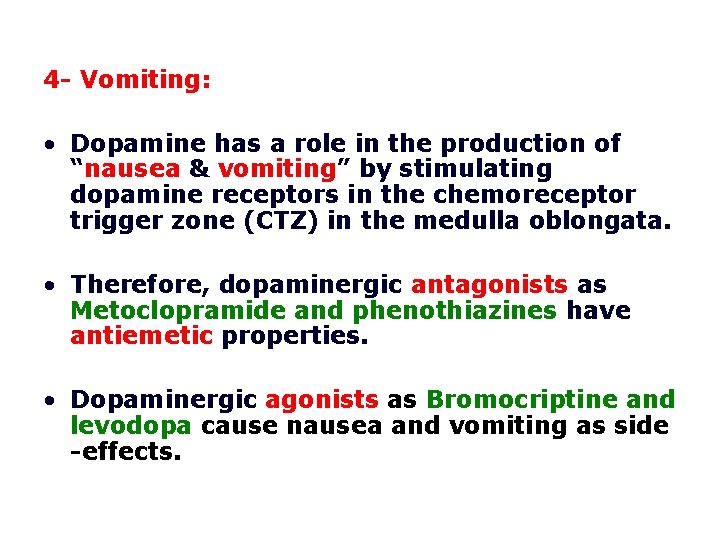 4 - Vomiting: • Dopamine has a role in the production of “nausea &