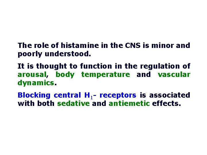 The role of histamine in the CNS is minor and poorly understood. It is