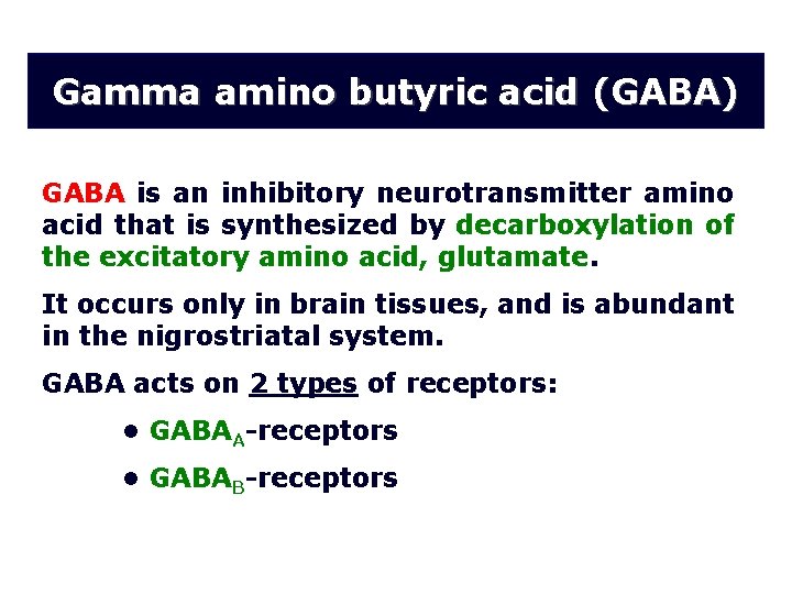 Gamma amino butyric acid (GABA) GABA is an inhibitory neurotransmitter amino acid that is