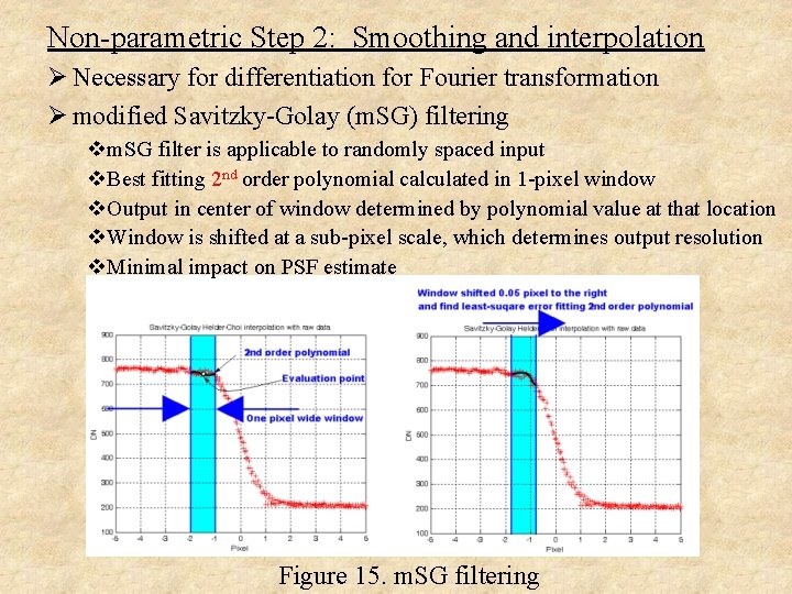 Non-parametric Step 2: Smoothing and interpolation Ø Necessary for differentiation for Fourier transformation Ø