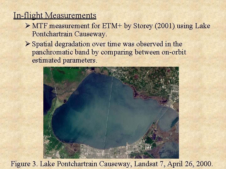In-flight Measurements Ø MTF measurement for ETM+ by Storey (2001) using Lake Pontchartrain Causeway.