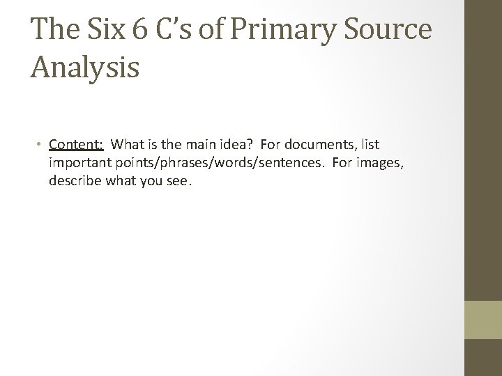 The Six 6 C’s of Primary Source Analysis • Content: What is the main