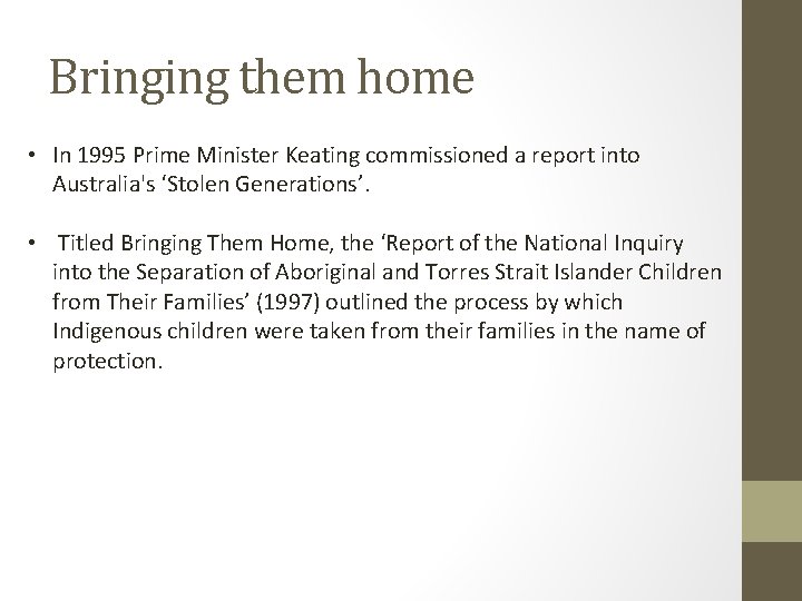 Bringing them home • In 1995 Prime Minister Keating commissioned a report into Australia's