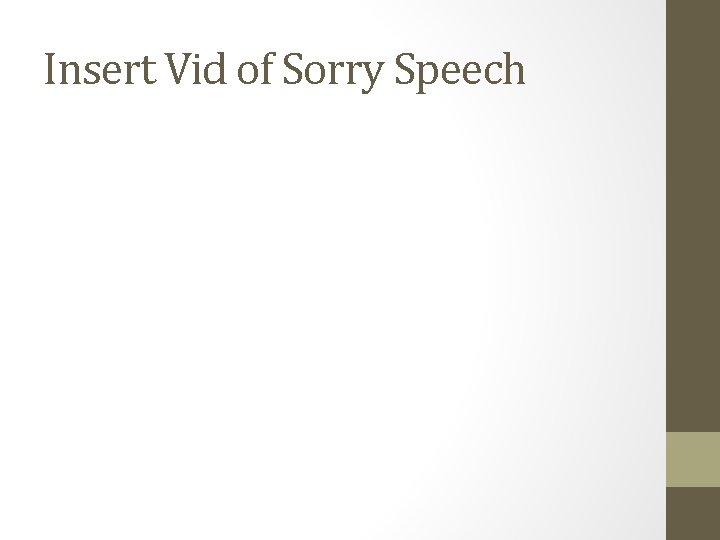 Insert Vid of Sorry Speech 