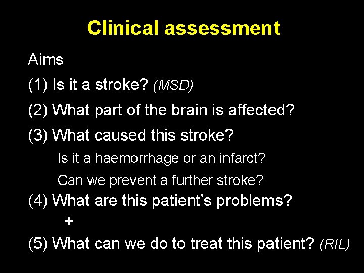 Clinical assessment Aims (1) Is it a stroke? (MSD) (2) What part of the