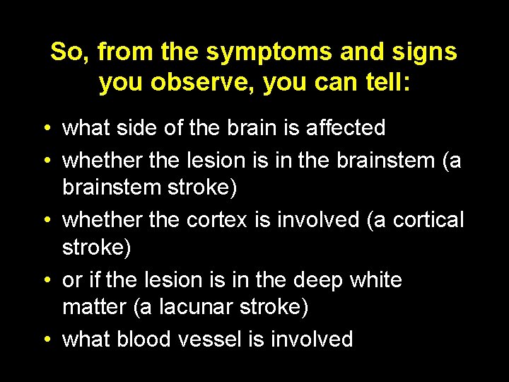 So, from the symptoms and signs you observe, you can tell: • what side