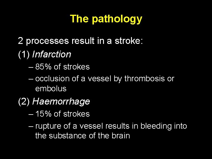 The pathology 2 processes result in a stroke: (1) Infarction – 85% of strokes
