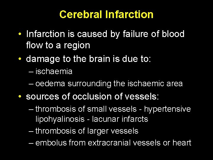 Cerebral Infarction • Infarction is caused by failure of blood flow to a region