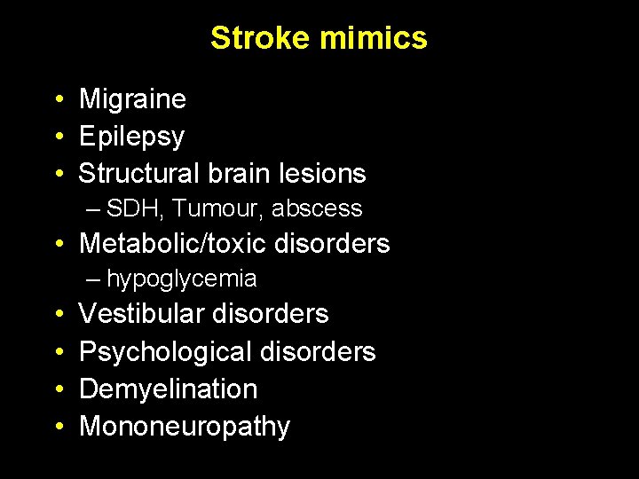 Stroke mimics • Migraine • Epilepsy • Structural brain lesions – SDH, Tumour, abscess