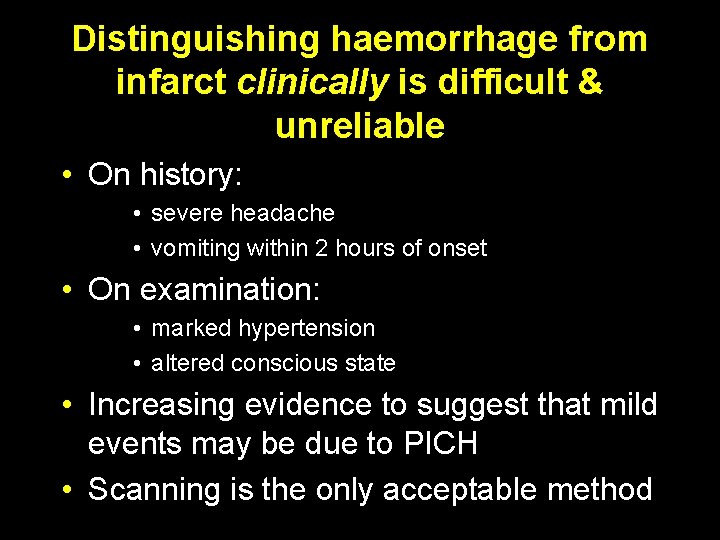 Distinguishing haemorrhage from infarct clinically is difficult & unreliable • On history: • severe