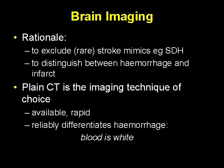 Brain Imaging • Rationale: – to exclude (rare) stroke mimics eg SDH – to