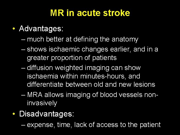 MR in acute stroke • Advantages: – much better at defining the anatomy –