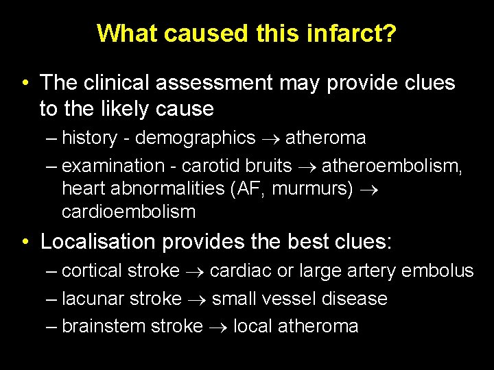 What caused this infarct? • The clinical assessment may provide clues to the likely