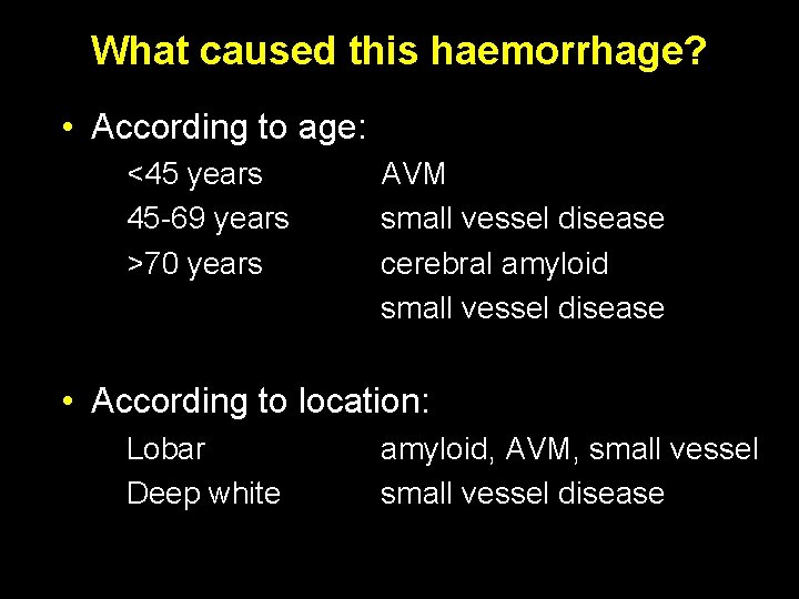 What caused this haemorrhage? • According to age: <45 years 45 -69 years >70