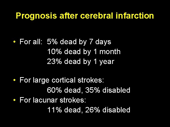 Prognosis after cerebral infarction • For all: 5% dead by 7 days 10% dead