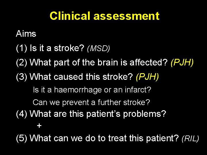 Clinical assessment Aims (1) Is it a stroke? (MSD) (2) What part of the