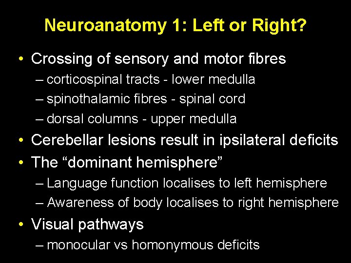 Neuroanatomy 1: Left or Right? • Crossing of sensory and motor fibres – corticospinal