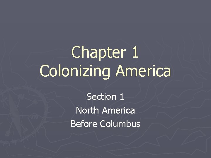 Chapter 1 Colonizing America Section 1 North America Before Columbus 